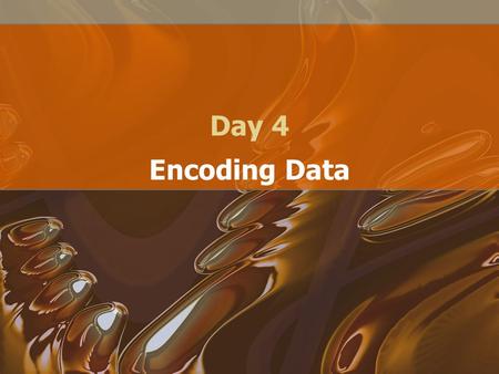 Day 4 Encoding Data. So… We have analog and digital data, and analog and digital signals. –We can use any combination of the above –Why? Shouldn’t we.