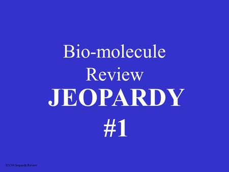 Bio-molecule Review JEOPARDY #1 S2C06 Jeopardy Review.