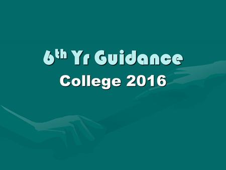 6 th Yr Guidance College 2016. “Why didn’t I get into college last year?” Unrealistic expectations / targets / points / results possibleUnrealistic expectations.