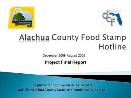 A partnership between DCF Circuit 8 and The Alachua County Board of County Commissioners December 2008-August 2009 Project Final Report.