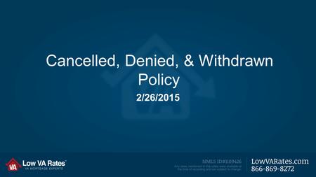 Cancelled, Denied, & Withdrawn Policy 2/26/2015. Cancelled: (Prior to moving file to the Pending CD & Withdrawn Folder) -Type “Cancelled for Inactivity”