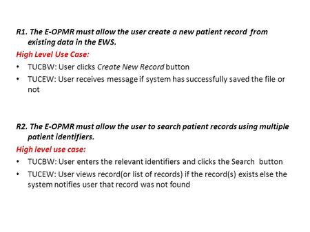 R1. The E-OPMR must allow the user create a new patient record from existing data in the EWS. High Level Use Case: TUCBW: User clicks Create New Record.