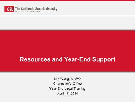 Resources and Year-End Support Lily Wang, MAPO Chancellor’s Office Year-End Legal Training April 17, 2014.