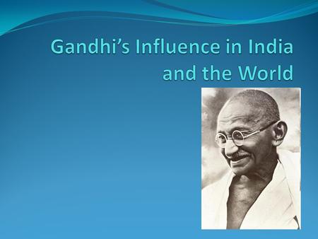 Gandhi’s Influence in India and the World