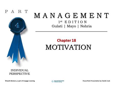 M A N A G E M E N T M A N A G E M E N T 1 st E D I T I O N 1 st E D I T I O N Gulati | Mayo | Nohria Gulati | Mayo | Nohria Chapter 18 Chapter 18 MOTIVATION.