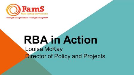 RBA in Action Louisa McKay Director of Policy and Projects.