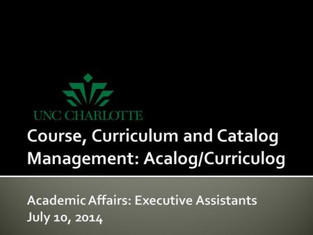  UNC Charlotte will soon offer Acalog/Curriculog as an electronic academic program and course approval system for creating, modifying, and accessing.