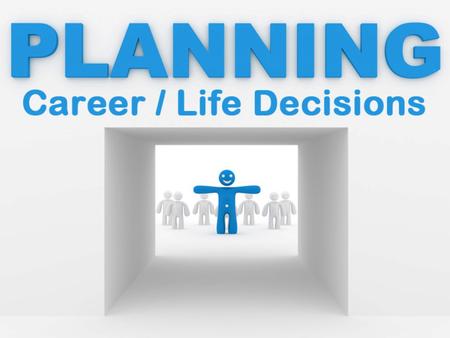 Decide what you want most in life Col. 1:6, 10 bear fruit, please God, every good work Matt. 6:31-33 not worldly, but spiritual is important Ja. 4:14-15.