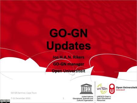 GO-GN Updates Jos H.A.N. Rikers GO-GN manager Open Universiteit 7-12 December 2013 GO-GN Seminar, Cape Town 1.