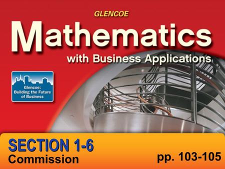 Commission pp. 103-105 SECTION 1-6. SECTION MBA, Section 1- 6, Slide 2 of 16 1-6 Section Objective Calculate: straight commission Determine: gross pay.