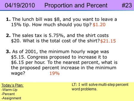 Pre-Algebra 8-6 Applications of Percents 1. The lunch bill was $8, and you want to leave a 15% tip. How much should you tip? 2. The sales tax is 5.75%,