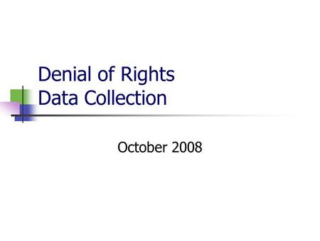 Denial of Rights Data Collection October 2008. Welfare & Institutions Code; 5326.1 Quarterly, each local mental health director shall furnish to the Director.