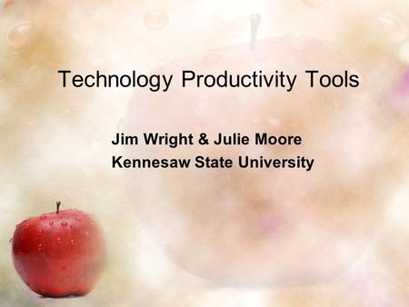 Technology Productivity Tools Jim Wright & Julie Moore Kennesaw State University.