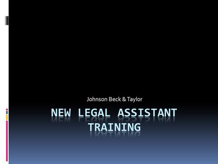 Johnson Beck & Taylor. AGENDA  Accuracy, Thoroughness & Quality  Billable Hours  Effective Communication with Attorneys  The Client Comes First.