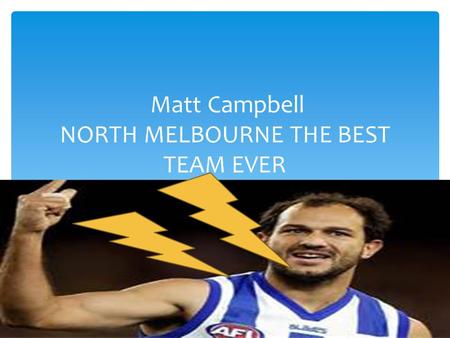 Matt Campbell NORTH MELBOURNE THE BEST TEAM EVER.