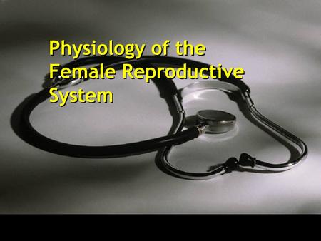 Physiology of the Female Reproductive System. Physiological Stages Neonatal period: birth---4 weeks Childhood: 4 weeks----12 years Puberty: 12 years---18.