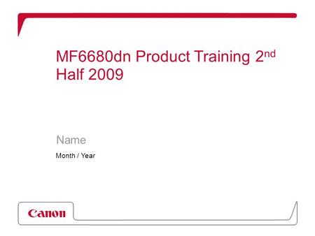 MF6680dn Product Training 2 nd Half 2009 Name Month / Year.