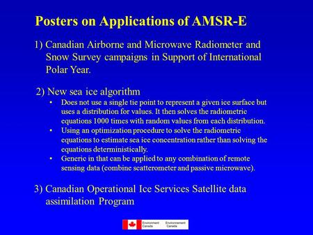 1) Canadian Airborne and Microwave Radiometer and Snow Survey campaigns in Support of International Polar Year. 2) New sea ice algorithm Does not use a.