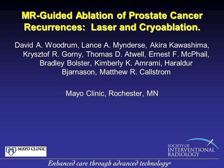 MR-Guided Ablation of Prostate Cancer Recurrences: Laser and Cryoablation. David A. Woodrum, Lance A. Mynderse, Akira Kawashima, Krysztof R. Gorny, Thomas.