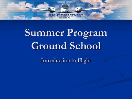 Summer Program Ground School Introduction to Flight.