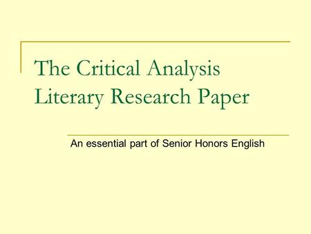 The Critical Analysis Literary Research Paper An essential part of Senior Honors English.