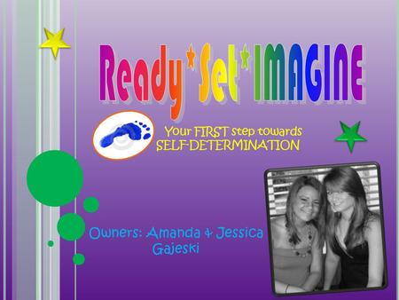 Your FIRST step towards SELF-DETERMINATION Owners: Amanda & Jessica Gajeski.