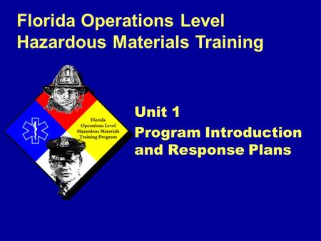 Florida Operations Level Hazardous Materials Training Unit 1 Program Introduction and Response Plans.