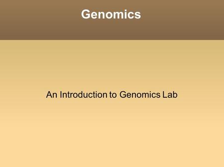 Genomics An Introduction to Genomics Lab. BIO 481/Genomics :: Goals Determine all or part of the genome sequence of a novel organism Create a shotgun.