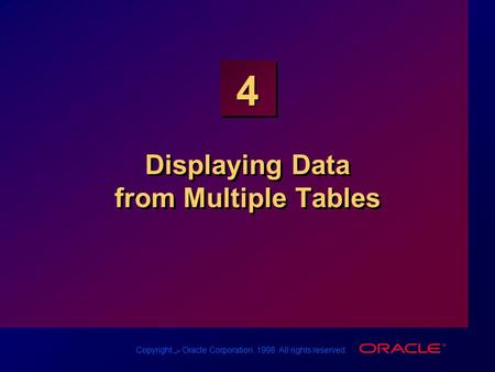 Copyright س Oracle Corporation, 1998. All rights reserved. 4 Displaying Data from Multiple Tables.