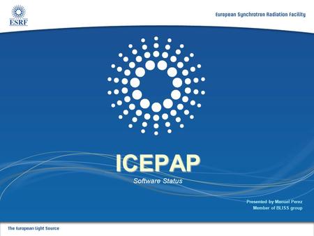 Slide: 1 ICEPAP ICEPAP Software Status Presented by Manuel Perez Member of BLISS group.