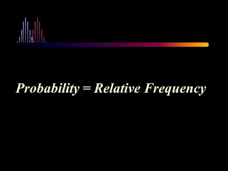 Probability = Relative Frequency. Typical Distribution for a Discrete Variable.