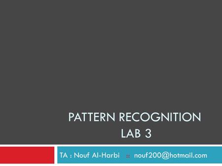 PATTERN RECOGNITION LAB 3 TA : Nouf Al-Harbi::