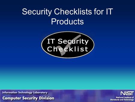 Security Checklists for IT Products. Agenda Overview of Checklist Program Discussion of Operational Procedures Current Status Next Steps.