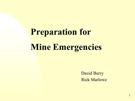 1 Preparation for Mine Emergencies David Berry Rick Marlowe.