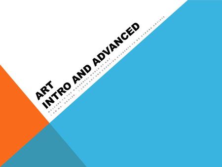 ART INTRO AND ADVANCED WELCOME TO THE WONDERFUL WORLD OF ART I AM MS. OEHLER, I LOVE ART AND COACHING STUDENTS TO BE STRONG ARTISTS.