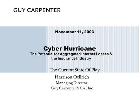 November 11, 2003 Cyber Hurricane The Current State Of Play The Current State Of Play Harrison Oellrich Harrison Oellrich Managing Director Managing Director.