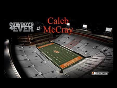 Caleb McCray. Birth I was born at OU Medical Center in Norman, Oklahoma on August 15 th, 1994.