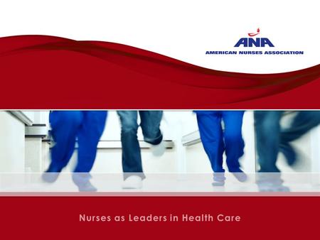 Nurses as Leaders in Health Care. Jennifer Mensik, PhD, RN, NEA- BC, FACHE ANA 2 nd Vice President Ohio Nurses Association 2013 Annual Convention October.