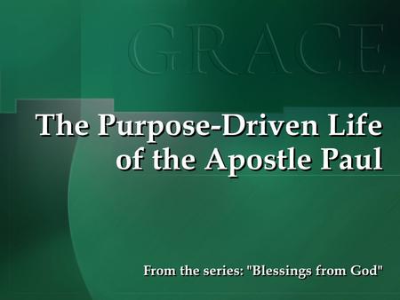 The Purpose-Driven Life of the Apostle Paul From the series: Blessings from God