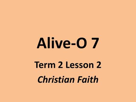 Alive-O 7 Term 2 Lesson 2 Christian Faith. Day 1 Reader: A reading from the Gospel of St Luke Lk 17:5-6 Response: Glory to you, Lord Reader The apostles.