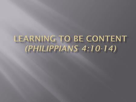 Definition of Contentment: Sufficient Satisfaction within the heart through the fellowship with and power of Jesus Christ apart from external circumstances.