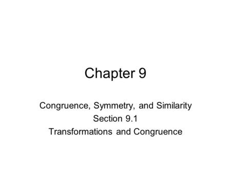 Chapter 9 Congruence, Symmetry, and Similarity Section 9.1 Transformations and Congruence.