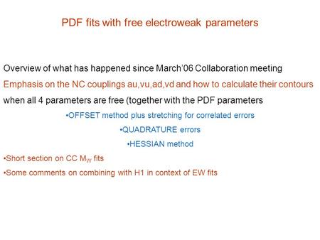 PDF fits with free electroweak parameters Overview of what has happened since March’06 Collaboration meeting Emphasis on the NC couplings au,vu,ad,vd and.