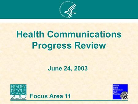 June 24, 2003 Health Communications Progress Review Focus Area 11.