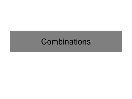 Combinations. Definition of Combination An arrangement of objects in which the order of selection does NOT matter. Ex: You have to visit three out of.