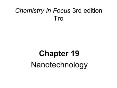 Chemistry in Focus 3rd edition Tro Chapter 19 Nanotechnology.