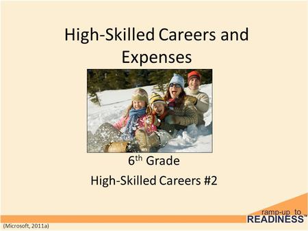 High-Skilled Careers and Expenses 6 th Grade High-Skilled Careers #2 (Microsoft, 2011a)