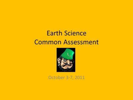 Earth Science Common Assessment October 3-7, 2011.