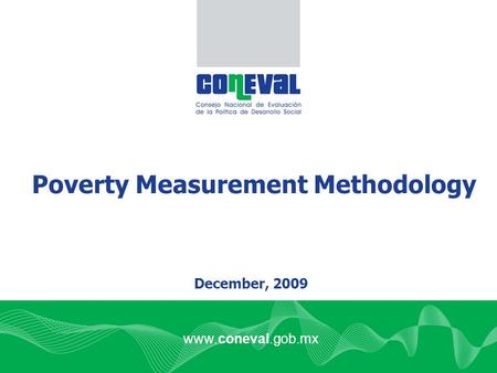 Www.coneval.gob.mx Poverty Measurement Methodology December, 2009.