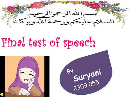 Final test of speech Final test of speech By Suryani 2309 055.